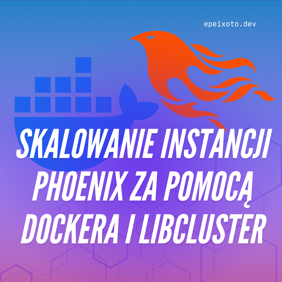 Skalowanie instancji Phoenix za pomocą Dockera i Libcluster