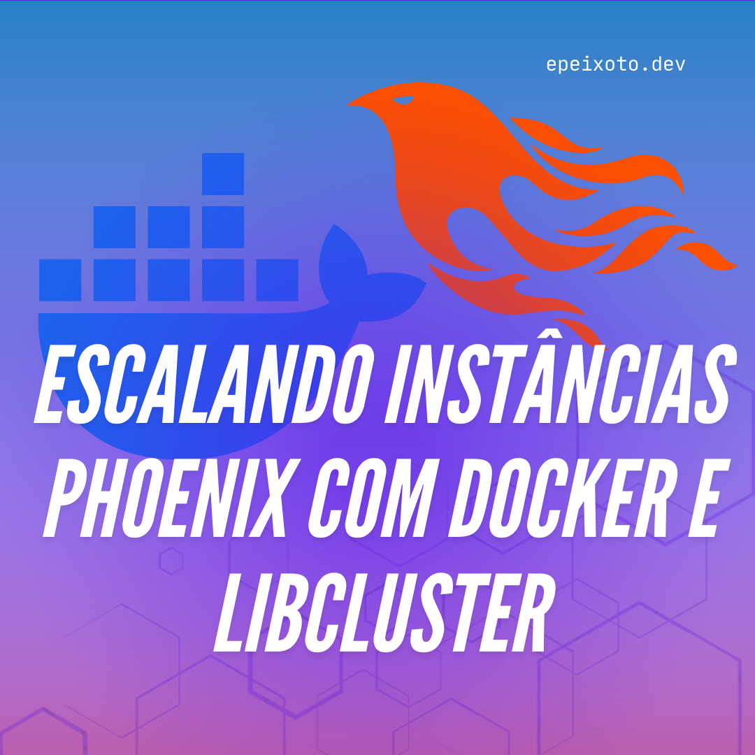 Escalando Instâncias Phoenix com Docker e Libcluster